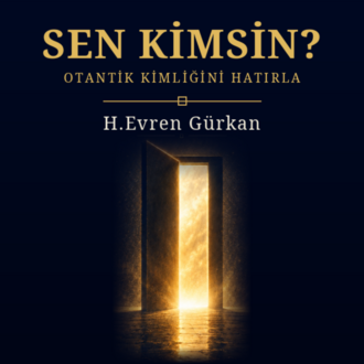 SEN KİMSİN? OTANTİK KİMLİĞİNİ HATIRLA