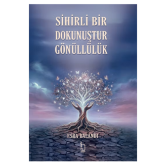Sihirli Bir Dokunuştur Gönüllülük - Esra Balandı