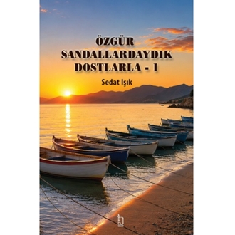 Özgür Sandallardaydık Dostlarla – 1 - Sedat Işık