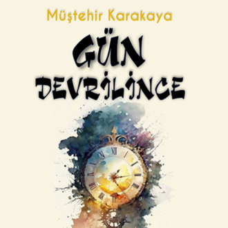 Gün Devrilince / Müştehir Karakaya