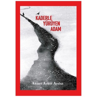 Kaderle Yürüyen Adam,  Ahmet Aykut Arslan