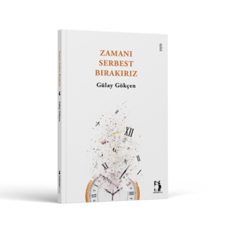 Zamanı Serbest Bırakırız - Gülay Gökçen