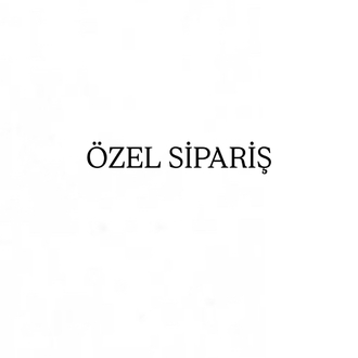 ÖZEL SİPARİŞ