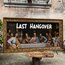 Last Supper - Last Hangover