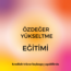 ÖZDEĞER YÜKSELTME EĞİTİMİ- KENDİNİ SEVME