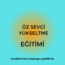 ÖZ SEVGİ GELİŞTİRME- DEĞERSİKLİK DUYGUSUYLA BAŞ ETME