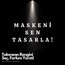 “MASKENİ SEN TASARLA” 