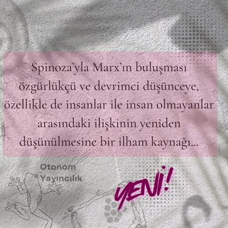 Spinoza Marx’la Buluştuğunda: Hümanist Olmayan Etkinliğe Dair Keşifler
