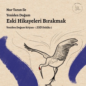 Yeniden Doğum- Eski Hikayeleri Bırakmak