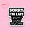 Sorry I’m Late Suya Dayanıklı Sticker