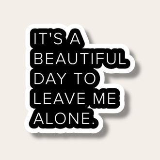It’s a beautiful day to leave me alone Tekli Sticker