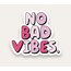 No Bad Vibes Tekli Sticker