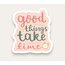 Good Things Take Time Quotes Tekli Sticker