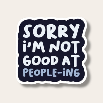 Sorry I’m Not Good At People-ing Tekli Sticker