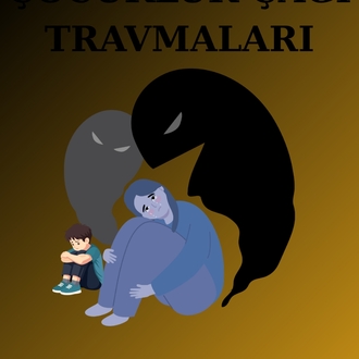 ÇOCUKLUK ÇAĞI TRAVMALARI