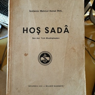 HOŞ SADA – SON ASIR TÜRK MUSİKİŞİNASLARI. İbnülemin Mahmut Kemal İnal (1871-1957)