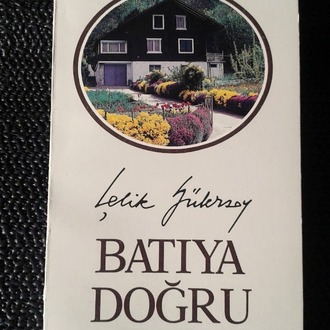 BATIYA DOĞRU - ÇELİK GÜLERSOY - İMZALI İTHAFLI (1930-2003)