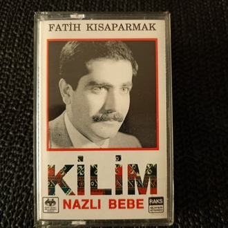 FATİH KISAPARMAK - KİLİM - NAZLI BEBE - KASET. 