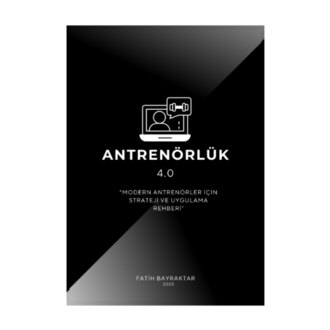 Antrenörlük 4.0 : "Modern Antrenörler İçin Strateji ve Uygulama Rehberi" (300 Syf.)