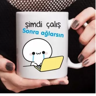 Şimdi Çalış Sonra Ağlarsın Baskılı Kupa Bardak