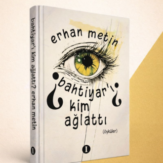 Bahtiyar'ı Kim Ağlattı (Öyküler)- Erhan Metin