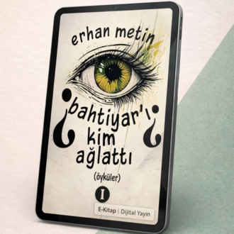 Bahtiyar'ı Kim Ağlattı? (Öyküler)-Erhan Metin