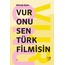 Vur Onu Sen Türk Filmisin | Mihrap Aydın