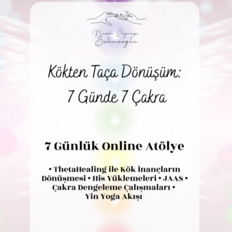 Kökten Taça Dönüşüm: 7 Günde 7 Çakra