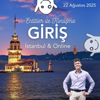 22 Ağustos 2025 I Entitiler ile Konuşma Giriş - İstanbul & Çevrimiçi