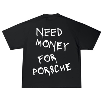 Need Money For Porsche Tshirt