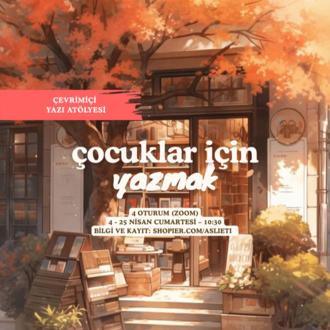Çocuklar İçin Yazmak | Çevrimiçi Atölye | 4 Oturum