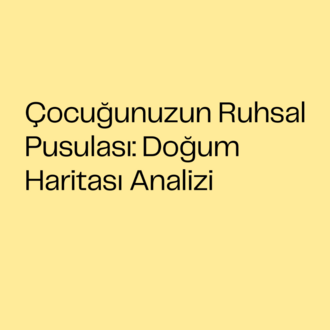 Çocuğunuzun Ruhsal Pusulası: Doğum Haritası Analizi
