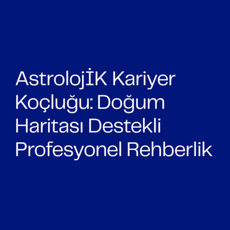 AstrolojİK Kariyer Koçluğu: Doğum Haritası Destekli Profesyonel Rehberlik