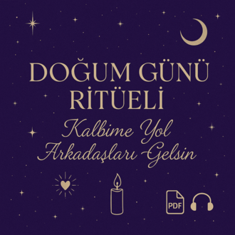 Doğum Günü Ritüeli - Kalbime Yol Arkadaşları Gelsin