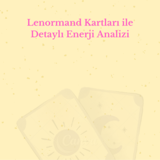Lenormand Kartları ile Detaylı Enerji Analizi