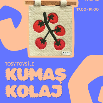 Tosy Toys ile Kumaş Kolaj Atölyesi