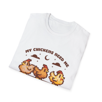 My Chickens Need Me Tişört