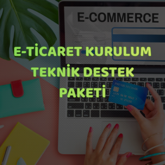 E-Ticaret Kurulum & Teknik Destek Paketi