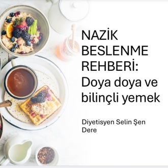 NAZİK BESLENME REHBERİ: Doya doya ve bilinçli yemek