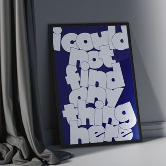 I Could Not Find Anything Here - Tipografik Poster - "This is what it is!" Serisi