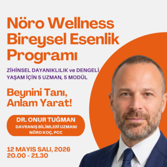 NÖRO WELLNESS SERİSİ: Onur Tuğman ile Beynini Tanı, Anlam Yarat! 12 Mayıs, Salı
