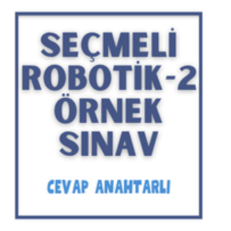Seçmeli Robotik-2  1. Dönem 1. Yazılı Sınav & Cevap Anahtarı