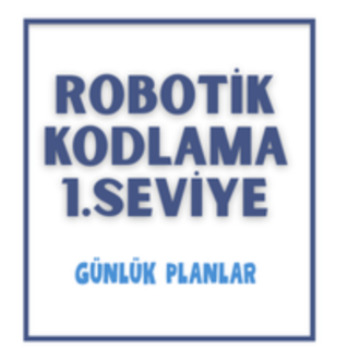 Seçmeli Robotik Kodlama 1. Seviye Tüm Haftalar Günlük Plan