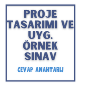 Proje Tasarımı ve Uyg. - 1. Dönem 1. Yazılı Sınav & Cevap Anahtarı