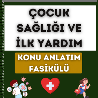 ÇOCUK SAĞLIĞI VE İLK YARDIM KONU ANLATIM FASİKÜLÜ (2027)