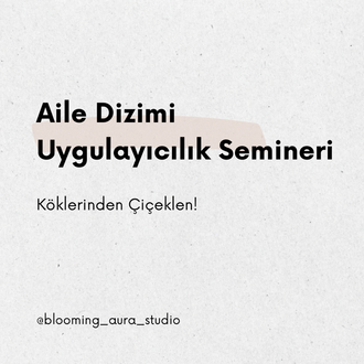 Köklerinden Çiçeklen / Aile Dizimi Uygulayıcılık Semineri