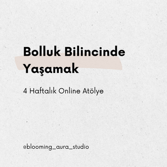 Bolluk Bilincinde Yaşamak - 4 Haftalık Online Atölye