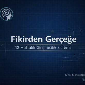 Fikirden Gerçeğe | 12 Haftalık Stratejik Girişimcilik Sistemi