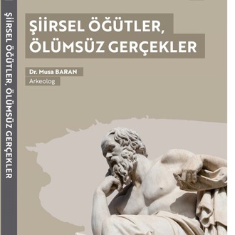“Şiirsel Öğütler Ölümsüz Gerçekler” – Arkeolog Dr. Musa Baran