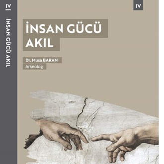 İnsan Gücü Akıl – Arkeolog Dr. Musa Baran